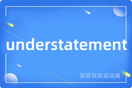 understatement