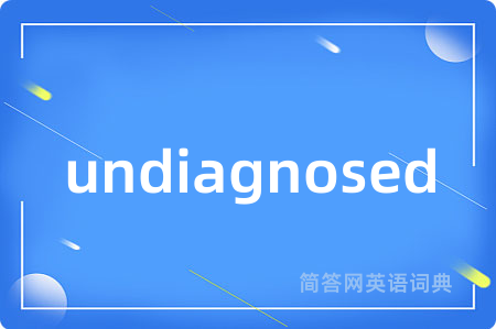 undiagnosed