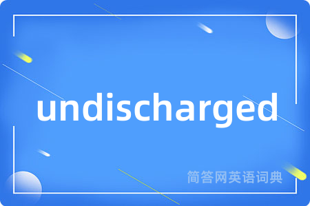 undischarged