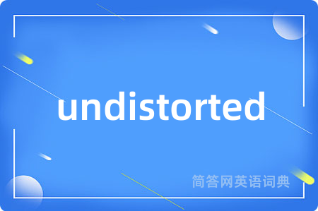 undistorted