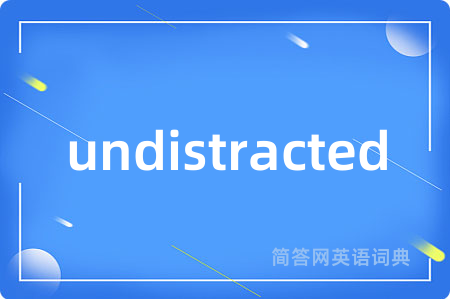 undistracted