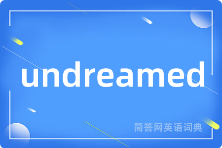 undreamed