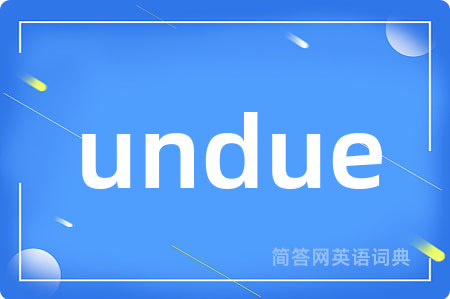 undue