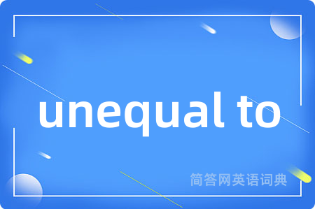 unequal to