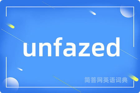 unfazed