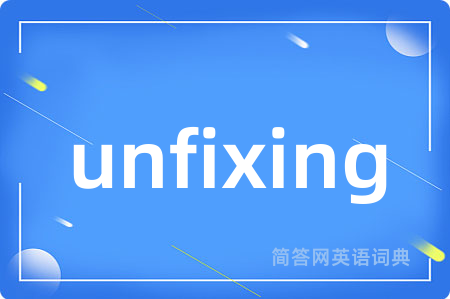 unfixing