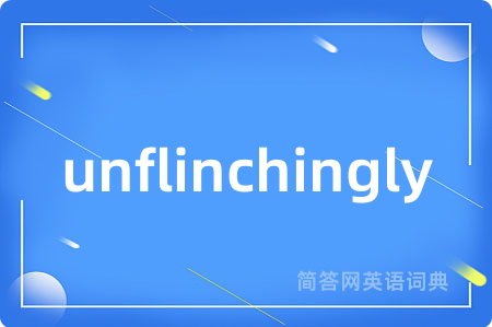 unflinchingly