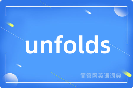 unfolds