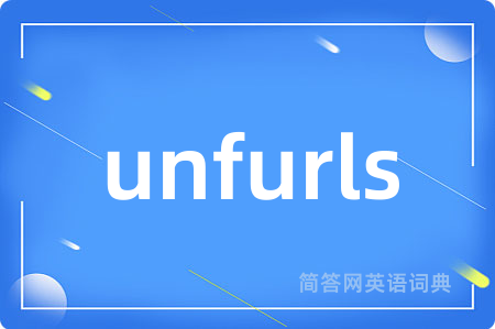 unfurls