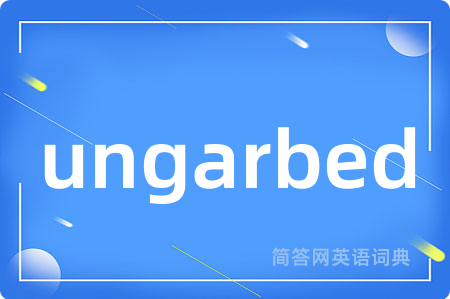 ungarbed