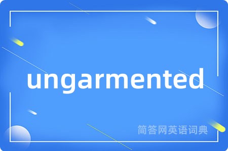 ungarmented
