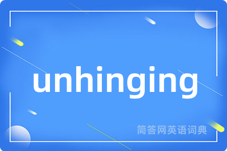unhinging