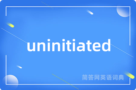 uninitiated