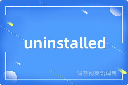 uninstalled