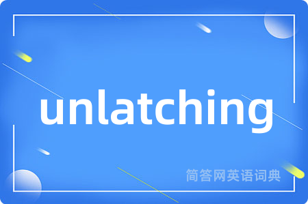 unlatching