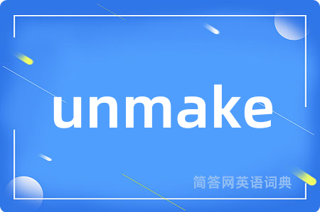 unmake