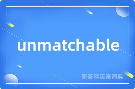 unmatchable