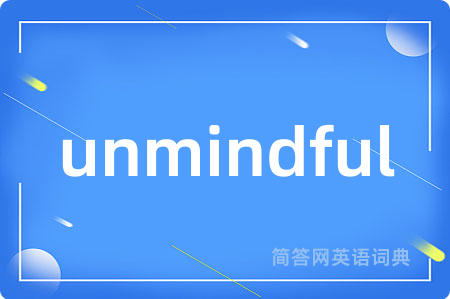 unmindful