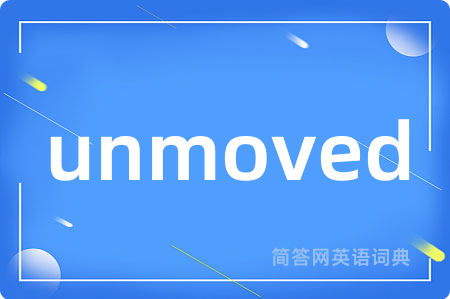 unmoved