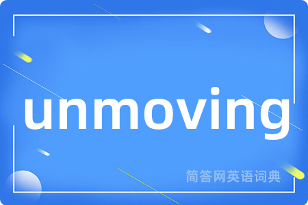 unmoving