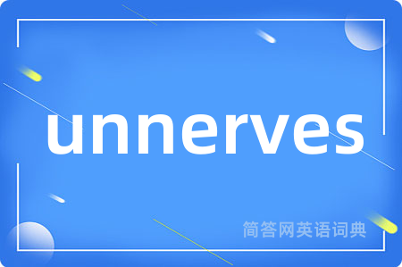 unnerves