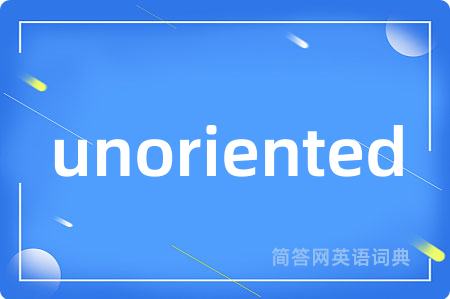 unoriented