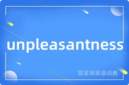 unpleasantness