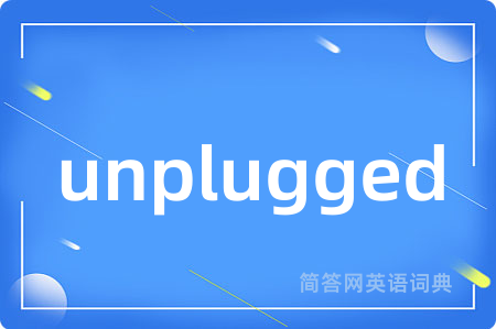 unplugged