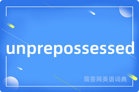 unprepossessed