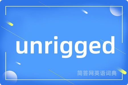 unrigged