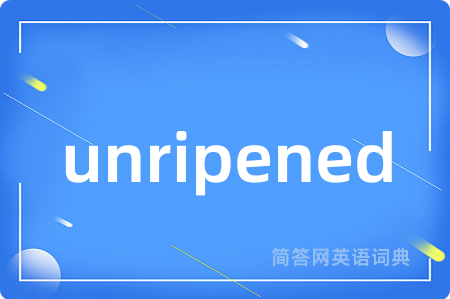 unripened