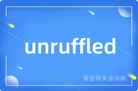 unruffled