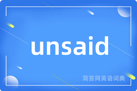 unsaid