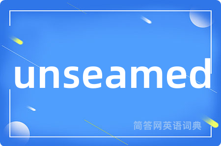unseamed