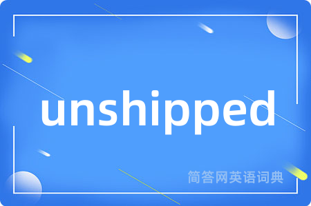 unshipped