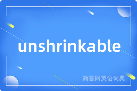 unshrinkable