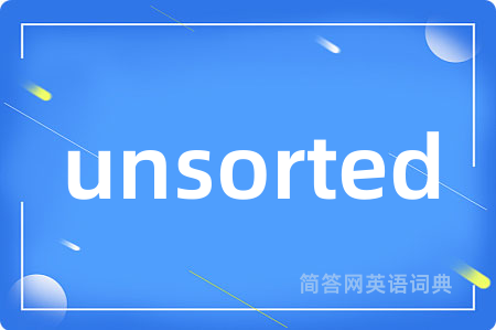 unsorted