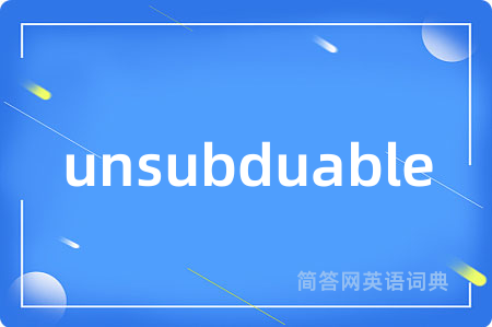 unsubduable