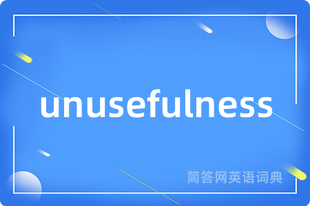 unusefulness