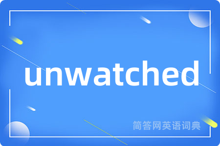 unwatched