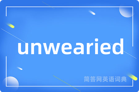 unwearied