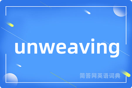 unweaving