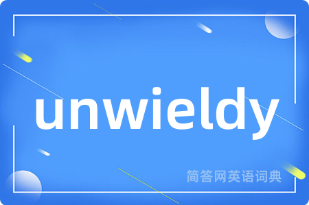 unwieldy
