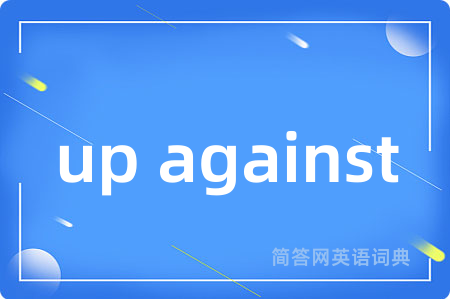 up against