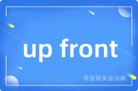 up front