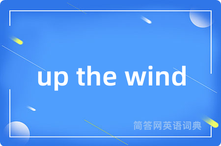 up the wind