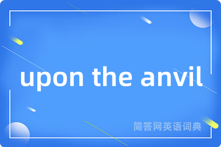 upon the anvil