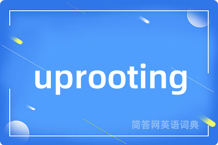 uprooting