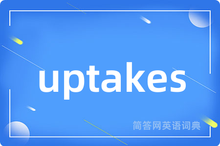 uptakes