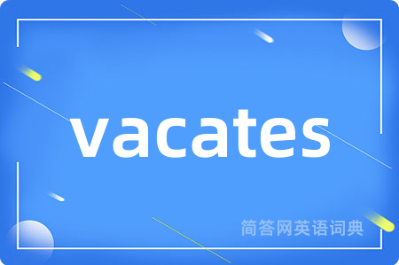 vacates